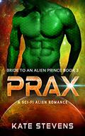 Prax (Bride to an Alien Prince #3) by Kate Stevens