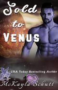 Sold to Venus by McKayla Schutt