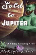 Sold To Jupiter by McKayla Schutt
