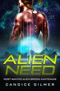 Alien Need: A Kanteran Alien Romance (Most Wanted Alien Brides: Kanteran #1) by Candice Gilmer