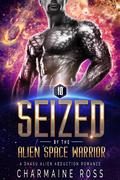 Seized by the Alien Space Warrior (Dhasu #1) by Charmaine Ross