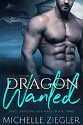Dragon Wanted (Space Dragons Seek Mates #3) by Michelle Ziegler