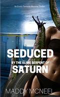 Seduced by the Slime Serpent of Saturn: An Erotic Tentacle Monster Thriller by Maddy McNeel