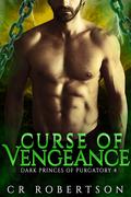 Curse of Vengeance (Dark Princes of Purgatory #4) by C.R. Robertson