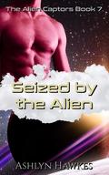 Seized by the Alien (The Alien Captors #7) by Ashlyn Hawkes