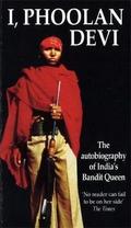 I, Phoolan Devi : The Autobiography of India's Bandit Queen by Phoolan Devi
