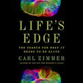 Life's Edge: The Search for What It Means to Be Alive by Carl Zimmer