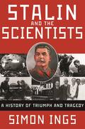 Stalin and the Scientists: A History of Triumph and Tragedy, 1905-1953 by Simon Ings