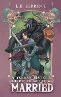 A Yulean Sisters Guide to Getting Married by L.E. Eldridge