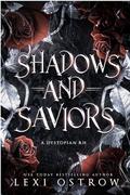 Shadows and Saviors : A Dystopian RH by Lexi Ostrow