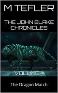 The John Blake Chronicles - volume 4: The Dragon March (The Unclaimed Legacy #4) by M. Tefler
