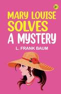 Mary Louise Solves a Mystery by Lyman Frank Baum