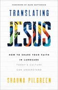 Translating Jesus: How to Share Your Faith in Language Today's Culture Can Understand by Mark Batterson