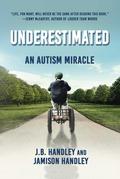 Underestimated: An Autism Miracle by J.B. Handley
