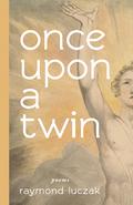 once upon a twin: poems by Raymond Luczak