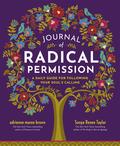 Journal of Radical Permission: A Daily Guide for Following Your Soul's Calling by Adrienne Maree Brown