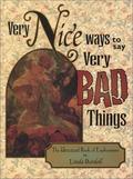 Very Nice Ways to Say Very Bad Things: The Unusual Book of Euphemisms by Linda Berdoll