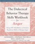 The Dialectical Behavior Therapy Skills Workbook for Anger: Using DBT Mindfulness and Emotion Regulation Skills to Manage Anger by Marsha M. Linehan