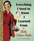 Everything I Need To Know I Learned From a Little Golden Book (Everything I Need To Know I Learned From a Little Golden Book #1) by Diane Muldrow