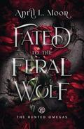 Fated to the Feral Wolf: A Fated Mates Wolf Shifter Paranormal Romance by April L. Moon