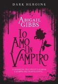Io amo un vampiro (The Dark Heroine #1B) by Abigail Gibbs