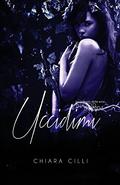 Uccidimi (Blood Bonds) by Chiara Cilli