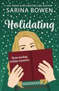 Holidating: Three Sizzling Holiday Romances by Sarina Bowen