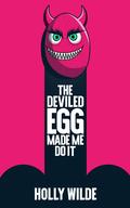 The Deviled Egg Made Me Do It by Holly Wilde