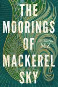 The Moorings of Mackerel Sky by M.Z. Emily Zack