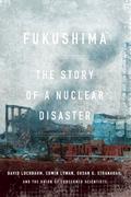 Fukushima: The Story of a Nuclear Disaster by The Union of Concerned Scientists