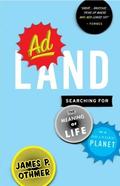 Adland: Searching for the Meaning of Life on a Branded Planet by James P. Othmer