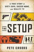 The Setup: A True Story of Dirty Cops, Soccer Moms, and Reality TV by Joe Kenda
