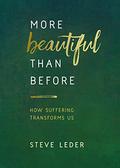More Beautiful Than Before: How Suffering Transforms Us by Steve Leder