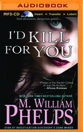 I'd Kill For You by M. William Phelps