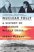 Nuclear Folly: A History of the Cuban Missile Crisis by Serhii Plokhy
