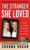The Stranger She Loved: Dr. Martin MacNeill, His Beautiful Wife, and an Almost Perfect Murder by Shanna Hogan