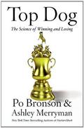 Top Dog: The Science of Winning and Losing by Po Bronson