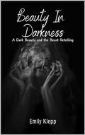 Beauty In Darkness: A Dark Beauty and the Beast Retelling by Brittany Willaert