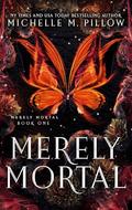 Merely Mortal (Merely Mortal #1) by Michelle M. Pillow
