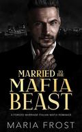 Married to the Mafia Beast (Rossi Mafia Brides #3) by Maria Frost
