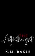The Afterthought by K.M. Baker