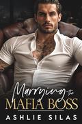 Marrying the Mafia Boss by Ashlie Silas