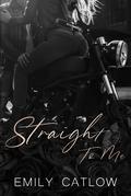 Straight To Me (The Rippers MC #1) by Emily Catlow