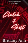 Clutch & Shift (Burnout #2) by Brittany Ann