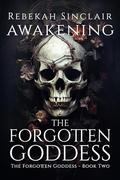 Awakening The Forgotten Goddess: An Urban Fantasy, Greek Mythology Reimagining by Rebekah Sinclair