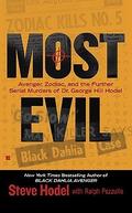 Most Evil: Avenger, Zodiac, and the Further Serial Murders of Dr. George Hill Hodel by Ralph Pezzullo