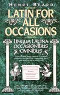 Latin for All Occasions: Lingua Latina Occasionibus Omnibus by Henry Beard (Latin for All Occasions #1) by Henry N. Beard