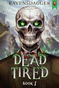 Dead Tired 1 (Dead Tired #1) by Ravensdagger