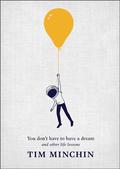 You Don't Have to Have a Dream: And Other Life Lessons by Tim Minchin, Andrew Rae