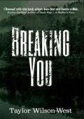 Breaking You by Taylor Wilson-West